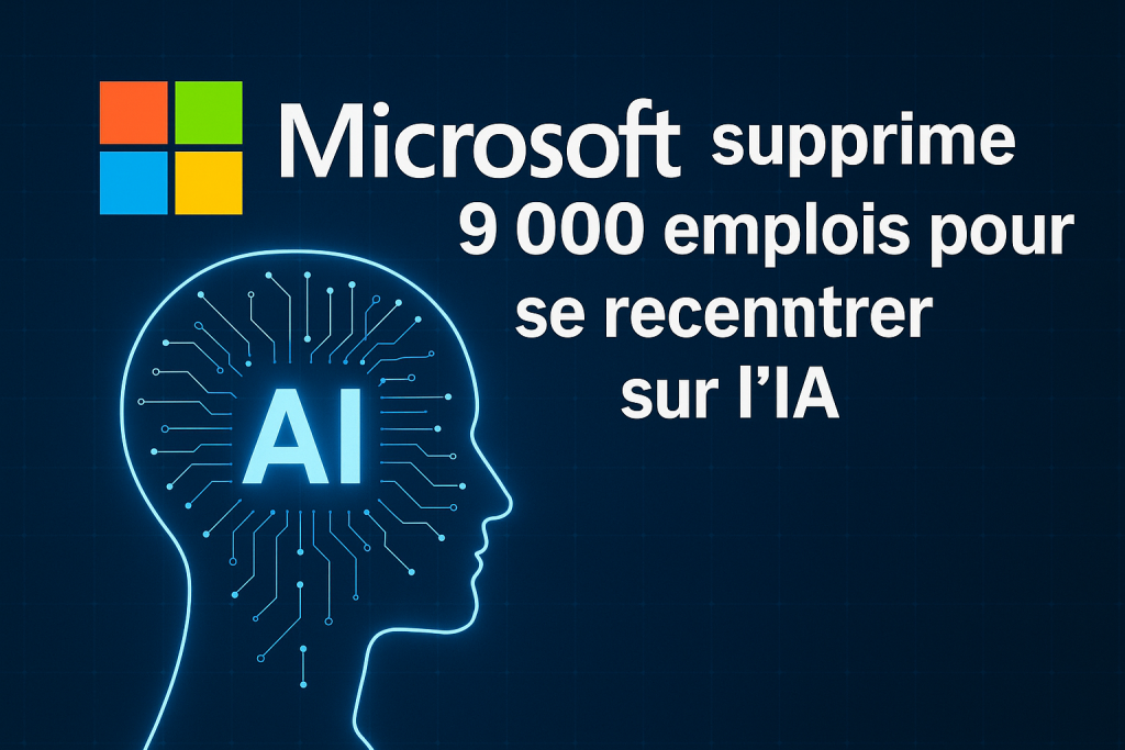 Microsoft supprime 9 000 emplois pour se recentrer sur l’IA